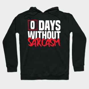 0 Days Without sarcasm Funny joke Hoodie